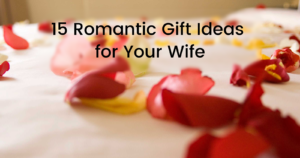 15 romantic gift ideas for your wife