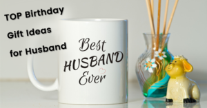 top birthday gift ideas for husband